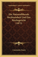 Die Nationalliberale Rechtseinheit Und Das Reichsgericht (1873) 1161115161 Book Cover