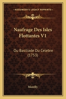 Naufrage Des Isles Flottantes V1: Ou Basiliade Du Celebre (1753) 1166307123 Book Cover