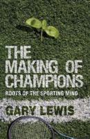 The Making of Champions: Roots of the Sporting Mind 0230210163 Book Cover