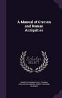 A Manual of Grecian and Roman Antiquities 1357339070 Book Cover