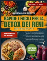 RICETTARIO DI RICETTE RAPIDE E FACILI PER LA DETOX DEI RENI PER PRINCIPIANTI: Oltre 100 ricette depurative, idratanti e favorevoli ai reni, con piani ... dei liquidi, promuover (Italian Edition) B0HBV91D8P Book Cover