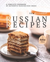 Traditional Russian Recipes: A Complete Cookbook of Authentic Russian Dish Ideas! B08VFTNLB1 Book Cover