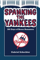 Spanking the Yankees: 366 Days of Bronx Bummers 1938545966 Book Cover
