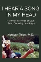 I Hear a Song in My Head: A Memoir in Stories of Love, Fear, Doctoring, and Flight 0984583270 Book Cover