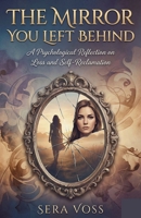 The Mirror You Left Behind by Sera Voss: A Psychological Reflection on Loss and Self-Reclamation B0GG57N1GC Book Cover