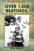Over 1,000 Beatings ... Spiritual Sanity and the Rejection of Evil 1977214126 Book Cover