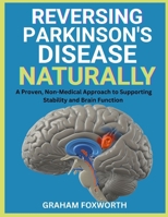 Reversing Parkinson’s Disease Naturally: A Proven, Non-Medical Approach to Supporting Stability and Brain Function B0FVXPRNDR Book Cover