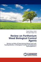 Review onParthenium Weed Biological Control Agents: Review onRole of Stem-boring Weevil and Leaf-feeding Beetles, in Biological Control of Parthenium hysterophorus L. 3659237604 Book Cover