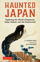 Haunted Japan : Exploring the World of Japanese Yokai, Ghosts and Demons 4805315822 Book Cover