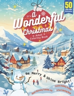 It’s A Wonderful Christmas Adult Coloring Book: 50 Large Print Illustrations, Be Merry & Shine Bright, Heart-Warming Yuletide Joy, Festive Holiday Scenes, A Fun Coloring Book for Hours of Relaxation B0CP8V347J Book Cover
