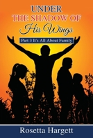 Under the Shadow of His Wings: Part 3 It's All About Family 1977254632 Book Cover
