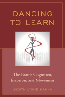 Dancing to Learn: The Brain's Cognition, Emotion, and Movement 1475806051 Book Cover