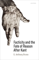 Facticity and the Fate of Reason After Kant 0198875673 Book Cover