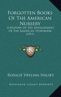 Forgotten Books of the American Nursery: A History of the Development of the American Story-Book 1406519537 Book Cover