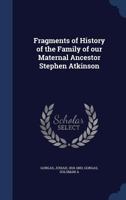 Fragments of history of the family of our maternal ancestor Stephen Atkinson 1340193507 Book Cover