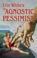 Erin White's the Agnostic Pessimist: A Novel by Opus 0989710505 Book Cover