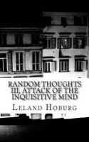 Random Thoughts III, Attack of the Inquisitive Mind 1469990245 Book Cover