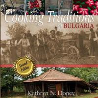 Cooking Traditions of Bulgaria, Expanded Second Edition 1479233854 Book Cover
