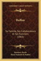 Buffon: Sa Famille, Ses Callaborateurs Et Ses Familiers (1863) 027034487X Book Cover