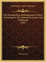 Die Thuringischen Siedlungsnamen In Ihrer Bedeutung Fur Die Altdeutsche Landes Und Volkskunde (1903) 1168009901 Book Cover