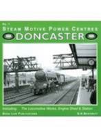 Doncaster: No. 1: Including the Locomotive Works, Engine Sheds and Station (Steam Motive Power Centres) 1901945804 Book Cover