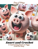 Snort and Crochet: A Captivating Book on Piggy Craft for Easy B0CLV523SN Book Cover