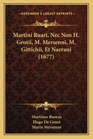 Martini Ruari, Nec Non H. Grotii, M. Mersenni, M. Gittichii, Et Naerani (1677) 1166331865 Book Cover