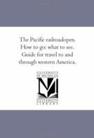 The Pacific Railroad--Open. How to Go: What to See 1425508618 Book Cover