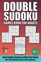 Double Sudoku Games Book for Adults Vol.3: Hard Sudoku Games to Help Your Brain. Over 100 Sudoku Puzzles with Solutions. B08YQCQMN2 Book Cover