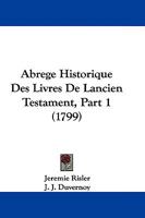 Abrege Historique Des Livres De Lancien Testament, Part 1 (1799) 1165923114 Book Cover