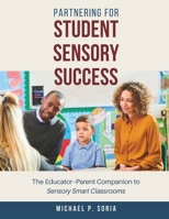 Partnering for Student Sensory Success: The Educator–Parent Companion to Sensory Smart Classrooms B0FSYT4CCH Book Cover