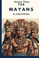 Ancient Times: The Mayans (Journey through Ancient Times) B0D5BRN6VN Book Cover