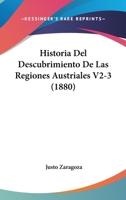 Historia Del Descubrimiento De Las Regiones Austriales V2-3 (1880) 1167722507 Book Cover