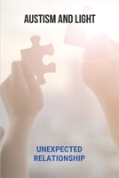 Austism And Light: Unexpected Relationship: Autism Root Cause B0942HCFJB Book Cover