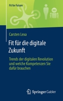 Fit für die digitale Zukunft: Trends der digitalen Revolution und welche Kompetenzen Sie dafür brauchen (Fit for Future) 3658330724 Book Cover