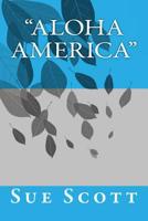 Aloha America: Aloha Means Hello or Goodbye 1539501043 Book Cover