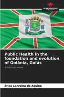 Public Health in the foundation and evolution of Goiânia, Goiás: A historical review B0CHKTDZJQ Book Cover