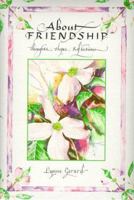 About Friendship: Thoughts, Hopes, Reflections 0837871778 Book Cover
