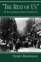 The Rest of Us: The Rise of America's Eastern European Jews (Modern Jewish History) 0425080749 Book Cover