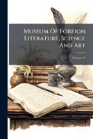 The Museum Of Foreign Literature, Science And Art, Volume 19 1271657341 Book Cover