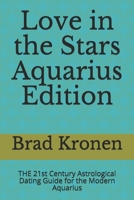 Love in the Stars Aquarius Edition: The 21st Century Astrological Dating Guide for the Modern Aquarius 1724169505 Book Cover