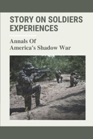 Story On Soldiers Experiences: Annals Of America's Shadow War: Sacrifice In War Stories B099BYLP5W Book Cover