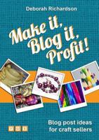 Make It, Blog It, Profit! - Blog Post Ideas for Craft Sellers 1326640267 Book Cover