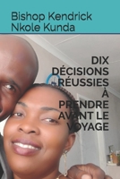 DIX DÉCISIONS RÉUSSIES À PRENDRE AVANT LE VOYAGE (French Edition) B08GRRJS6P Book Cover