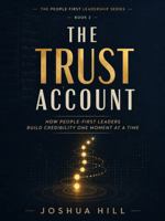 The Trust Account: How People-First Leaders Build Credibility One Moment At A Time B0HBSKH851 Book Cover