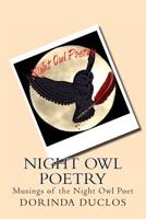 Night Owl Poetry: Musings of the Night Owl Poet 1499755023 Book Cover