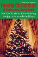 Family Christmas: Simple Christmas ideas to bring the joy back into the holidays 1493766902 Book Cover