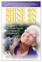Shine On, Shine On, Shine on: 52 Secrets for Greater Success and Higher Self-esteem 0997734132 Book Cover