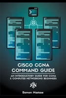 Cisco CCNA Command Guide: An Introductory Guide for CCNA & Computer Networking Beginners B0B241GNW2 Book Cover
