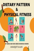 Dietary Pattern and Physical Fitness of Obese and Non Obese Working Women 1006051554 Book Cover